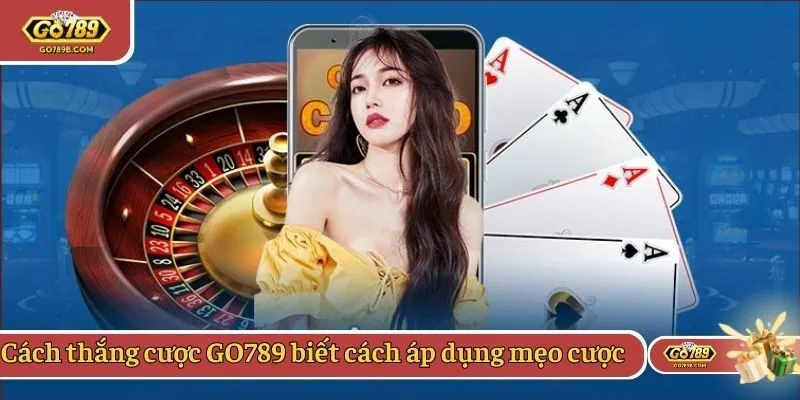 Cách thắng cược GO789 biết cách áp dụng mẹo cược