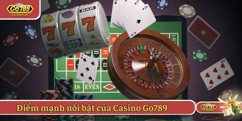 Điểm mạnh nổi bật của Casino Go789