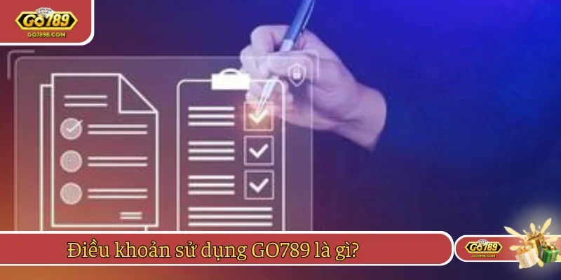 Đôi điều cần biết về điều khoản sử dụng GO789