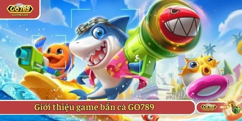 Giới thiệu game bắn cá GO789
