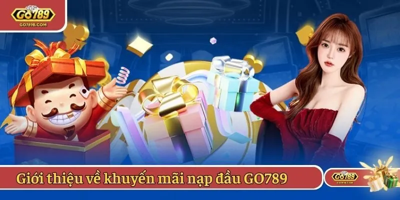 Giới thiệu sơ lược về chương trình khuyến mãi nạp đầu GO789