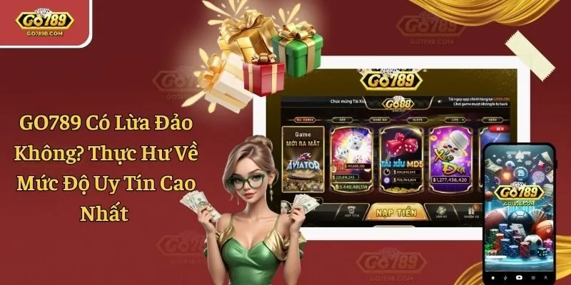 GO789 Có Lừa Đảo Không? Thực Hư Về Mức Độ Uy Tín Cao Nhất