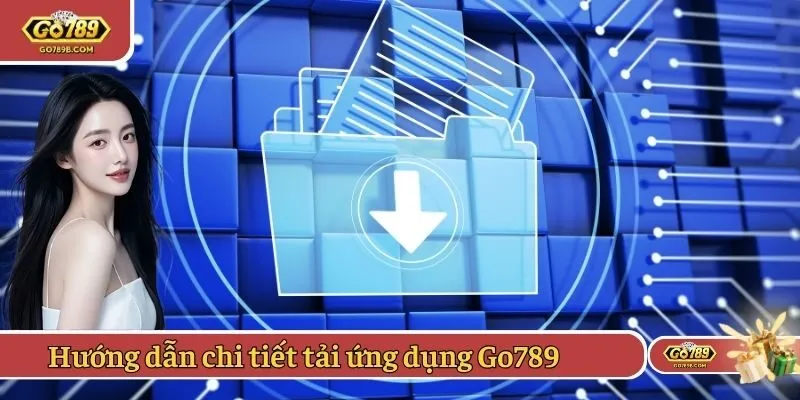 Hướng dẫn chi tiết các bước tải ứng dụng Go789