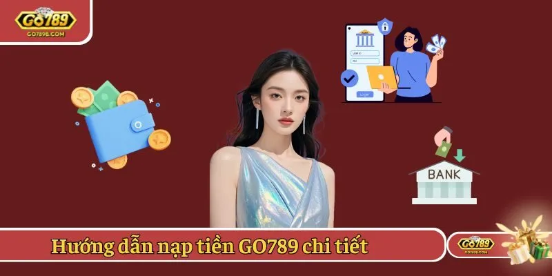Hướng dẫn nạp tiền GO789 chi tiết