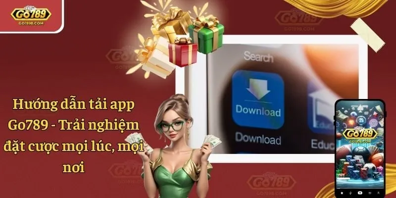 Hướng Dẫn Tải App Go789 - Trải Nghiệm Giải Trí Mọi Lúc, Mọi Nơi
