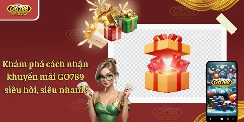 Khám Phá Cách Nhận Khuyến Mãi GO789 Siêu Hời, Siêu Nhanh