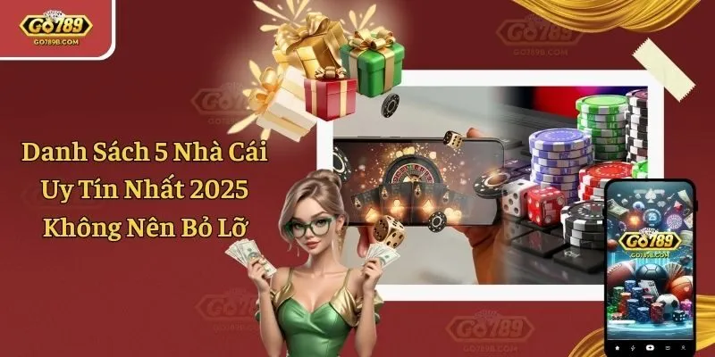 Danh Sách 5 Nhà Cái Uy Tín Nhất 2025 Không Nên Bỏ Lỡ