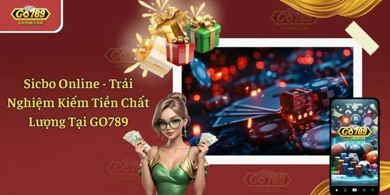 Sicbo Online - Trải Nghiệm Kiếm Tiền Chất Lượng Tại GO789