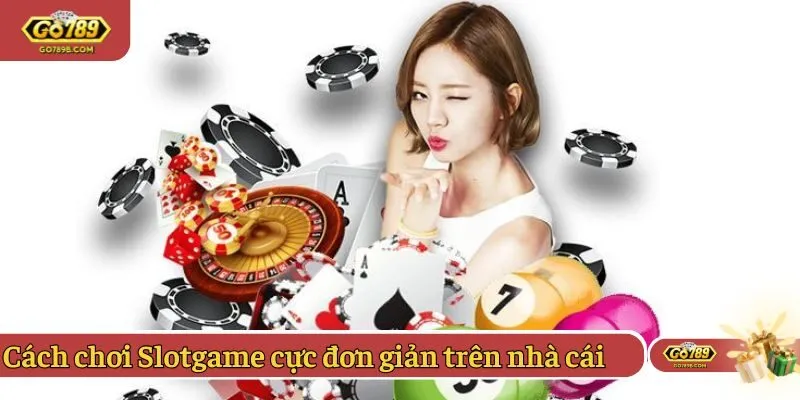 Cách chơi Slotgame cực đơn giản trên nhà cái