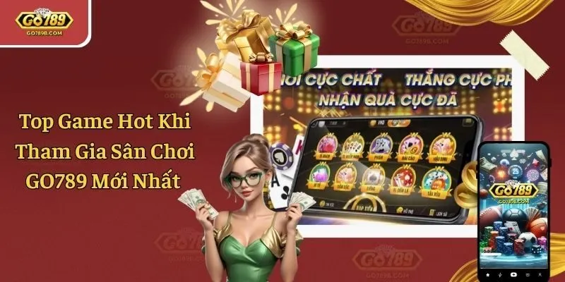 Top Game Hot Khi Tham Gia Sân Chơi GO789 Mới Nhất